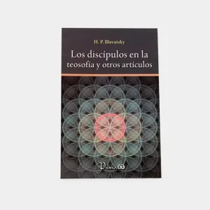 Los Discípulos en la Teosofía y Otros Artículos
