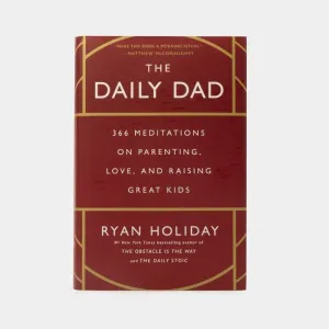 The Daily Dad: 366 Meditations On Parenting, Love, And Raising Great Kids