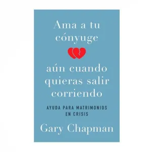 Ama a tu Cónyuge Aún Cuando Quieras Salir Corriendo