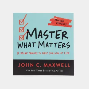 Master What Matters: 12 Value Choices To Help You Win At Life