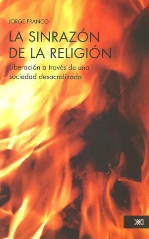 La Sinrazón de la Religión. Liberación a Través de una Sociedad Desacralizada