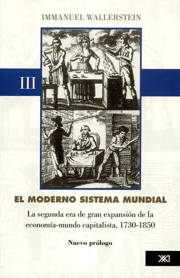 Moderno Sistema Mundial. La Segunda Era de Gran Expansión de la Economía-Mundo Capitalista 1730-1850. Vol. iii