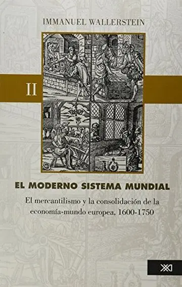 Moderno Sistema Mundial. El Mercantilismo y la Consolidación de la Economía-Mundo Europea, 1600-1750. Vol. ii