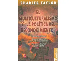 El Multiculturalismo y la Politica del Reconocimiento