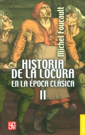 HISTORIA DE LA LOCURA EN LA EPOCA CLASICA TOMO II
