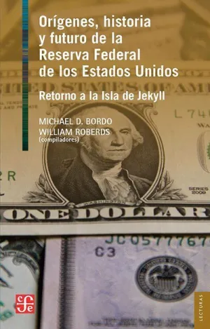 ORIGENES HISTORIA Y FUTURO DE LA RESERVA FEDERAL DE LOS EATDOS UNIDOS ORIGENES HISTORIA Y FUTURO DE LA RESERVA FEDERAL DE LOS EATDOS UNIDOS