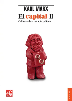 EL CAPITAL II CRITICA DE LA ECONOMIA POLITICA EL CAPITAL II CRITICA DE LA ECONOMIA POLITICA