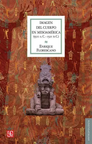 IMAGEN DEL CUERPO EN MESOAMERICA 5510 AC 1521 DC