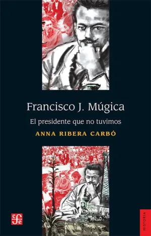 FRANCISCO J MUGICA EL PRESIDENTE QUE NO TUVIMOS