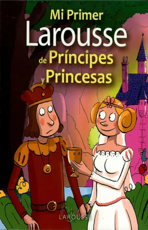 Mi Primer Larousse de Principes y Princesas
