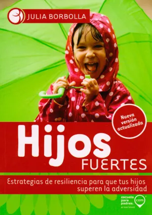 Hijos Fuertes Estragias de Resiliencia para que Tus Hijos Superen la Adversidad