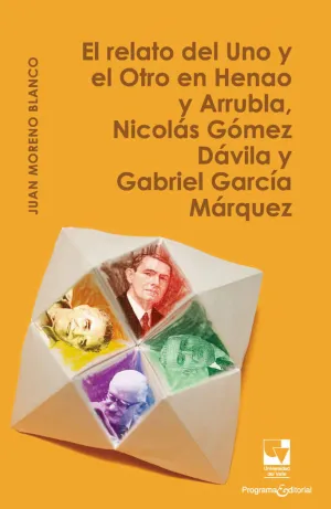 El Relato del Uno y el Otro en Henao y Arrubla Nicolas Gomez Davila y Gabriel Garcia Marquez