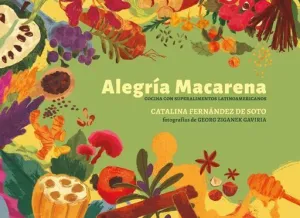 ALEGRIA MACARENA COCINA CON SUPERALIMENTOS LATINOAMERICANOS