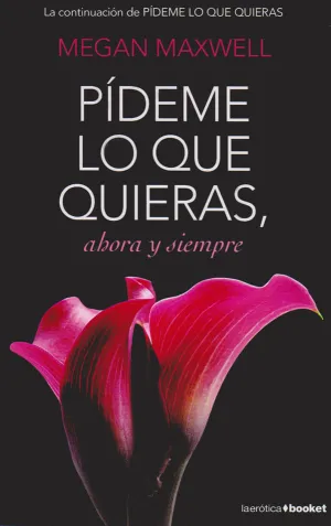 PÍDEME LO QUE QUIERAS AHORA Y SIEMPRE