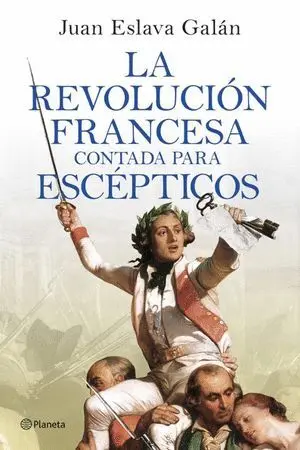 La Revolucion Francesa Contada para Escepticos
