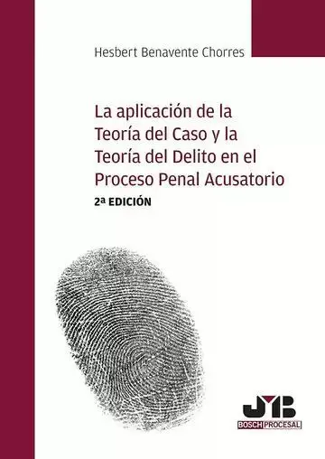 La Aplicación de la Teoría del Caso y la Teoría del Delito en el Proceso Penal Acusatorio