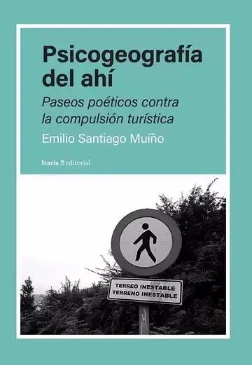 Psicogeografía del Ahí. Paseos Poéticos Contra la Compulsión Turística