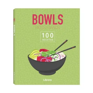 BOWLS RICOS Y SANOS: 100 RECETAS