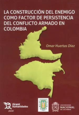 La Construccion del Enemigo Como Factor de Persistencia del Conflicto Armadao en Colombia