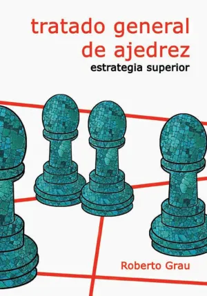 TRATADO GENERAL DE AJEDREZ ESTRATEGIA SUPERIOR