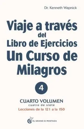VIAJE A TRAVES DEL LIBRO DE EJERCICIOS UN CURSO DE MILAGROS 4