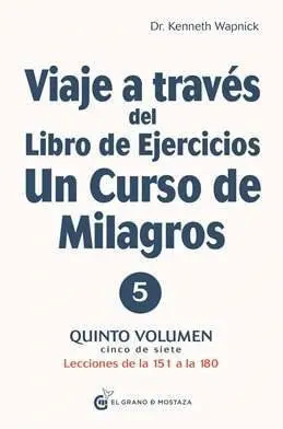 VIAJE A TRAVES DEL LIBRO DE EJERCICIOS UN CURSO DE MILAGROS 5