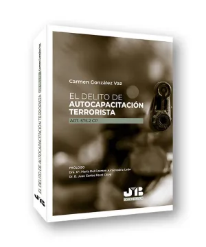 EL DELITO DE AUTOCAPACITACIÓN TERRORISTA. ART.575.2 CP EL DELITO DE AUTOCAPACITACIÓN TERRORISTA. ART.575.2 CP