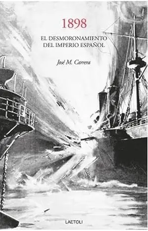 1898 el Desmoronamiento del Imperio Español