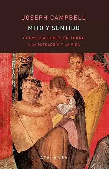 Mito y Sentido. Conversaciones en Torno a la Mitología y la Vida