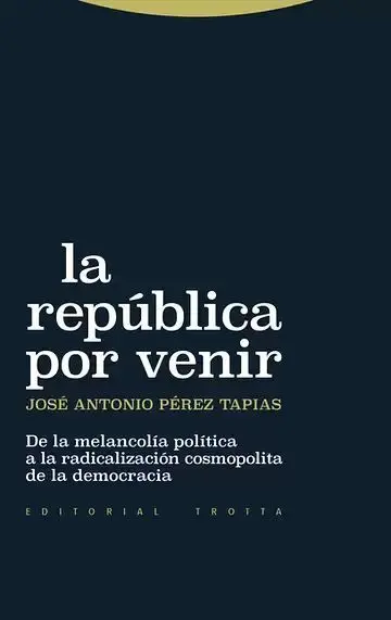La República por Venir. De la Melancolía Política a la Radicalización Cosmopolita de la Democracia