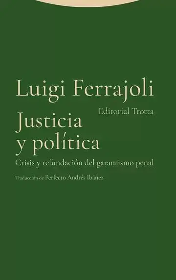 Justicia y Política. Crisis y Refundación del Garantismo Penal