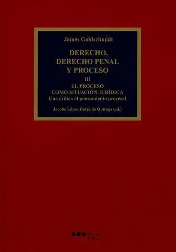 Derecho, Derecho Penal y Proceso Iii. El Proceso Como Situación Jurídica. Una Crítica Al Pensamiento Procesal