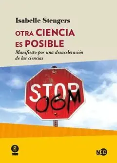 Otra Ciencia Es Posible. Manifiesto por una Desaceleración de las Ciencias