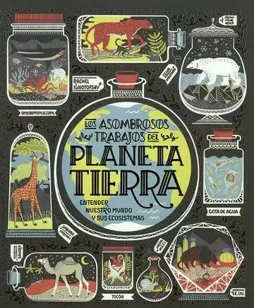 Los Asombrosos Trabajos del Planeta Tierra. Entender nuestro Mundo y Sus Ecosistemas