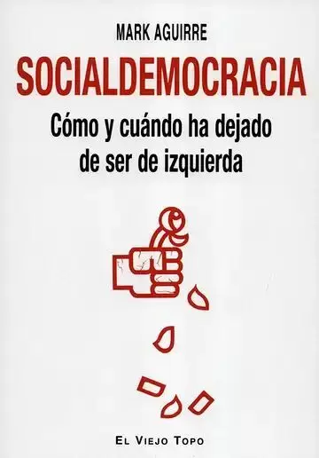 Socialdemocracia. Cómo y Cuándo Ha Dejado de Ser de Izquierda