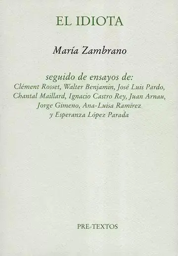 El Idiota. Seguido de Ensayos De: Clément Rosset, Walter Benjami, José Luis Pardo, Chantal Maillard,