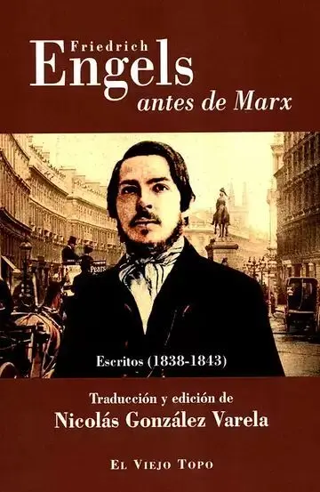 Friedrich Engels Antes de Marx. Escritos (1838-1843)