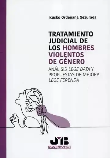 Tratamiento Judicial de los Hombres Violentos de Género. Análisis Lege Data y Propuestas de Mejora L