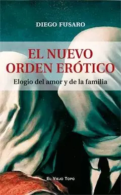 El Nuevo Orden Erótico. Elogio del Amor y de la Familia