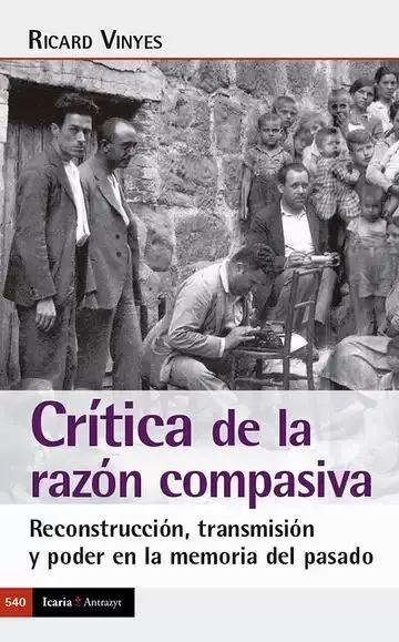 Crítica de la Razón Compasiva. Reconstrucción, Transmisión y Poder en la Memoria del Pasado