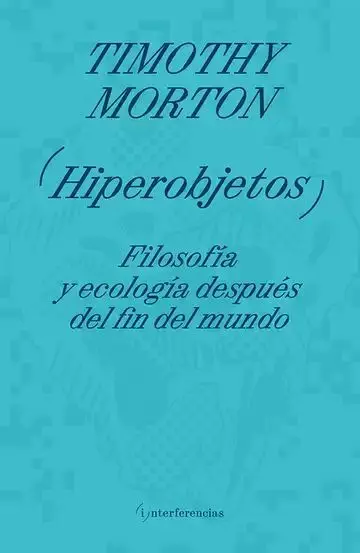 Hiperobjetos. Filosofía y Ecología Después del Fin del Mundo