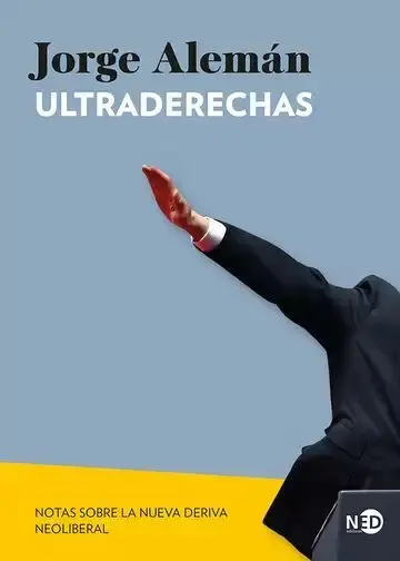 Ultraderechas. Notas Sobre la Nueva Deriva Neoliberal