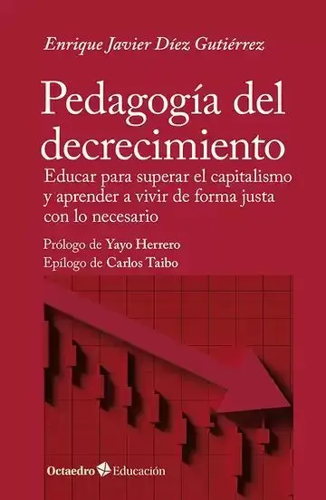 Pedagogía del Decrecimiento. Educar para Superar el Capitalismo y Aprender a Vivir de Forma Justa con lo Necesario