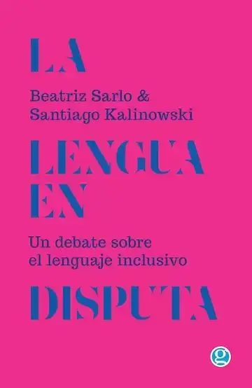 La Lengua en Disputa. Un Debate Sobre el Lenguaje Inclusivo