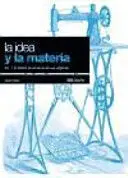 La Idea y la Materia Vol. 1 (El Diseño de Producto en Sus Origenes)
