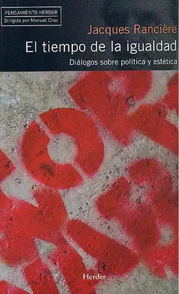 El Tiempo de la Igualdad. Diálogos Sobre Política y Estética