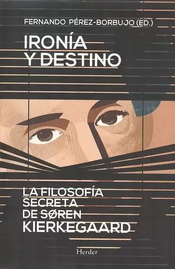 Ironía y Destino. La Filosofía Secreta de Soren Kierkegaard