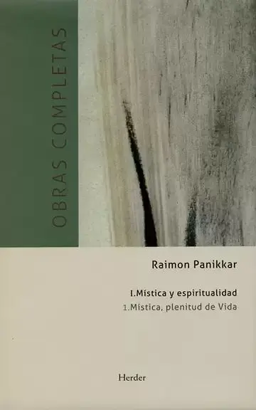 Obras Completas Ramón Panikkar I. 1 Mística, Plenitud de la Vida