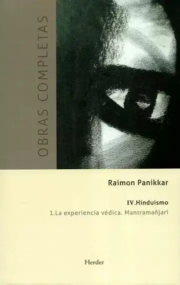 Obras Completas Iv Hinduismo 1 la Experiencia Vedica