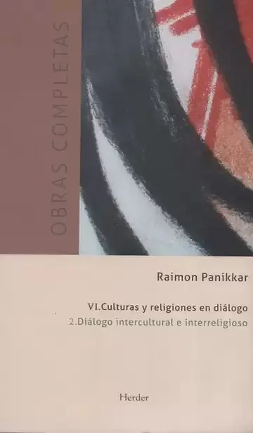 Obras Completas Panikkar Vi-2. Culturas y Religiones en Diálogo. Diálogo Intercultural e Interreligioso